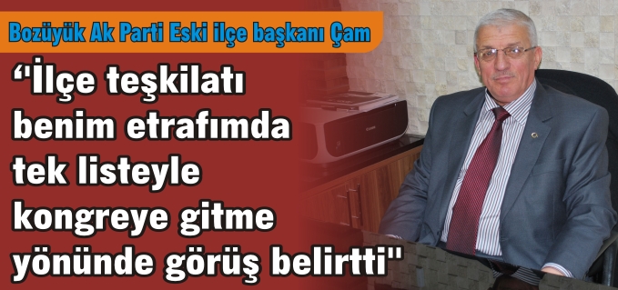 "İLÇE TEŞKİLATI BENİM ETRAFIMDA TEK LİSTEYLE KONGREYE GİTME YÖNÜNDE GÖRÜŞ BELİRTTİ"