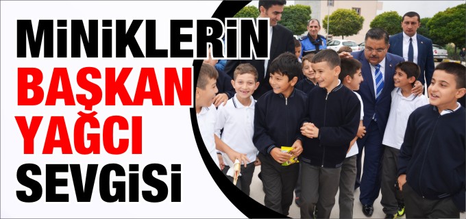 MİNİKLERİN BAŞKAN YAĞCI SEVGİSİ