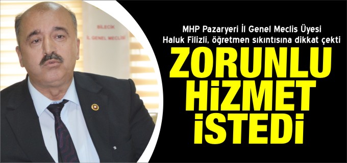 FİLİZLİ ’ZORUNLU HİZMET’ İSTEDİ