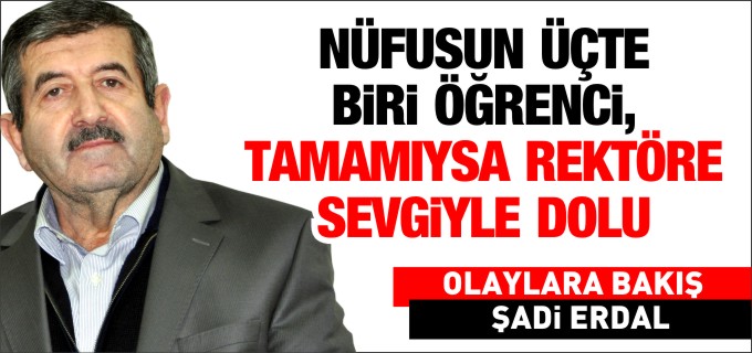 NÜFUSUN ÜÇTE BİRİ ÖĞRENCİ, TAMAMIYSA REKTÖRE SEVGİYLE DOLU
