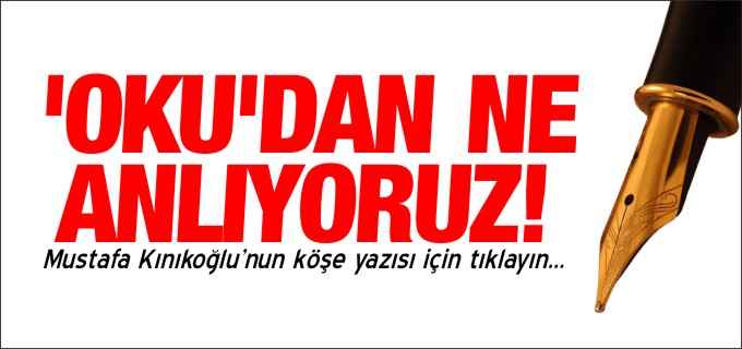 "OKU"DAN NE ANLIYORUZ