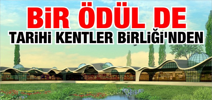 BİR ÖDÜL DE TARİHİ KENTLER BİRLİĞİ’NDEN