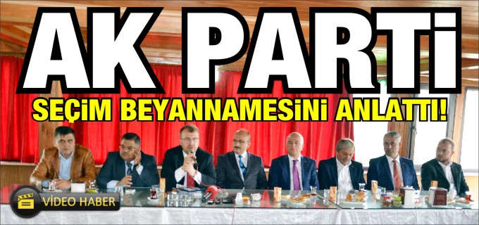 AK PARTİ SEÇİM BEYANNAMESİNİ ANLATTI