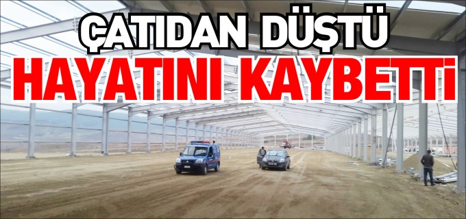 BOZÜYÜK’TE ÇATIDAN DÜŞEN İŞÇİ ÖLDÜ