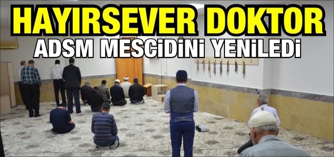 HAYIRSEVER DOKTOR MESCİDİ YENİLEDİ