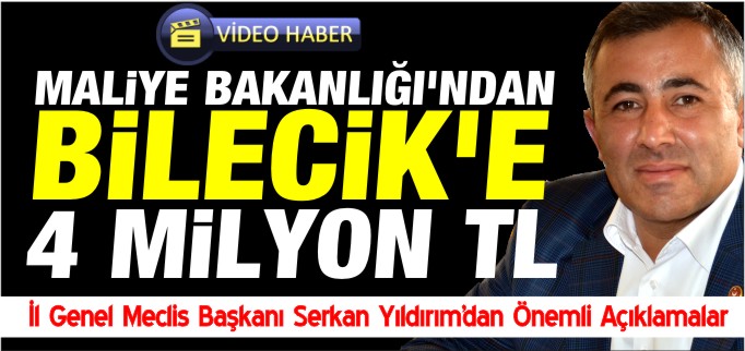 MALİYE BAKANLIĞI’NDAN BİLECİK’E 4 MİLYON TL