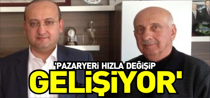 ’PAZARYERİ BİLECİK’İN HIZLA DEĞİŞEN İLÇELERİNDEN BİRİ HALİNE GELDİ’