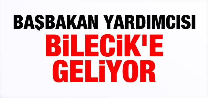 AKDOĞAN BİLECİK’E GELİYOR