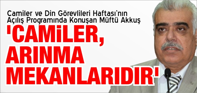’CAMİLER, ARINMA MEKANLARIDIR’