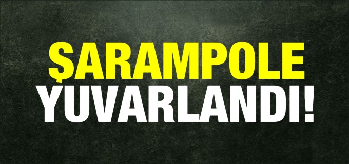 ŞARAMPOLE YUVARLANDI