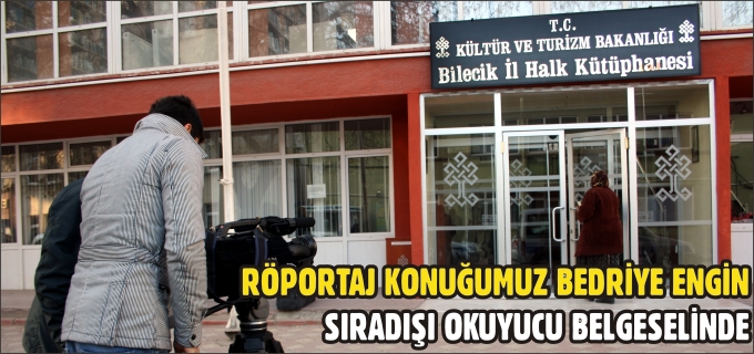 RÖPORTAJ KONUĞUMUZ BEDRİYE ENGİN SIRADIŞI OKUYUCU BELGESELİNDE
