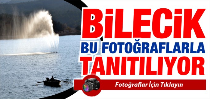 BİLECİK BU FOTOĞRAFLARLA TANITILIYOR