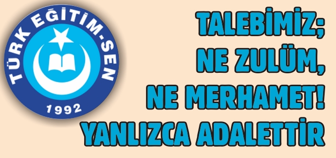 TALEBİMİZ; NE ZULÜM, NE MERHAMET! YANLIZCA ADALETTİR