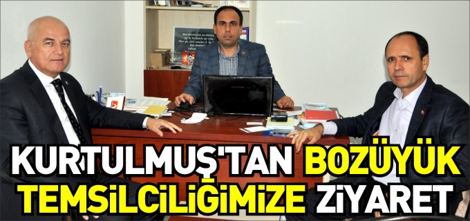 KURTULMUŞ, BOZÜYÜK TEMSİLCİLİĞİMİZİ ZİYARET ETTİ
