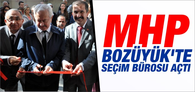 MHP, BOZÜYÜK’TE SEÇİM BÜROSU AÇTI
