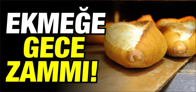EKMEĞE GECE ZAMMI!