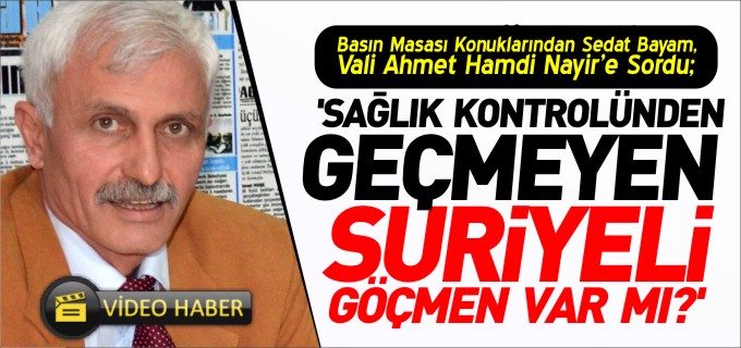 "SAĞLIK KONTROLÜNDEN GEÇMEYEN SURİYELİ GÖÇMEN VAR MI?’
