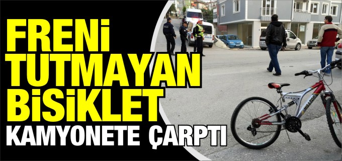 FRENİ TUTMAYAN BİSİKLET KAMYONETE ÇARPTI
