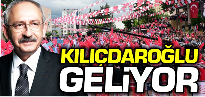 KILIÇDAROĞLU GELİYOR