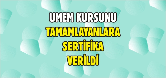UMEM KURSUNU TAMAMLAYANLARA SERTİFİKA VERİLDİ