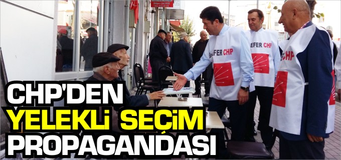 CHP’DEN YELEKLİ SEÇİM PROPAGANDASI
