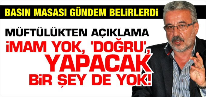 İMAM YOK, ’DOĞRU’, YAPACAK BİR ŞEY DE YOK!
