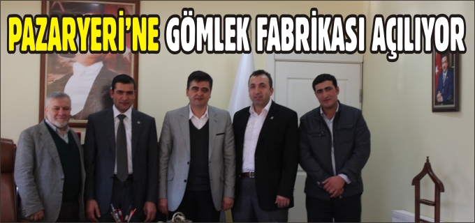 PAZARYERİ’NE GÖMLEK FABRİKASI AÇILIYOR