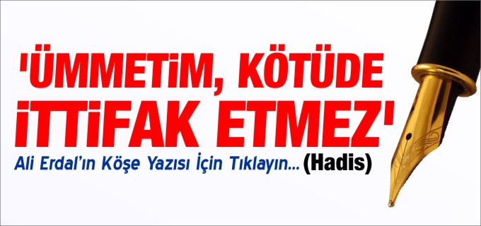 ÜMMETİM, KÖTÜDE İTTİFAK ETMEZ (Hadis)