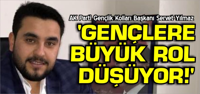 ’GENÇLERE BÜYÜK ROL DÜŞÜYOR’