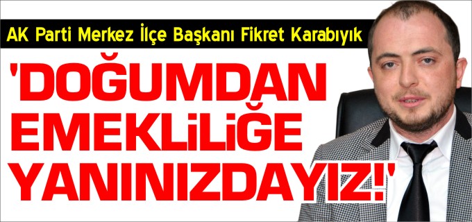 ’DOĞUMDAN EMEKLİLİĞE YANINIZDAYIZ’