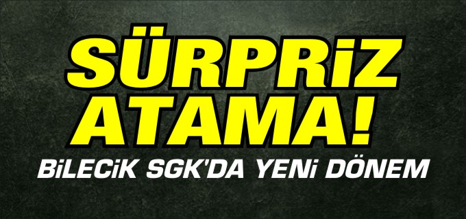 SGK İL MÜDÜRLÜĞÜNE SÜPRİZ ATAMA