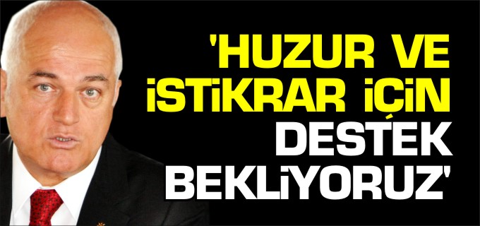 HUZUR VE İSTİKRAR İÇİN DESTEK İSTİYORUZ