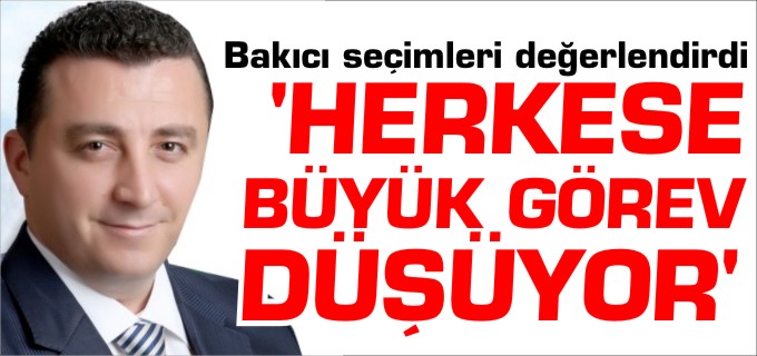 ’İSTİKRARIN SÜRMESİ İÇİN HERKESE BÜYÜK GÖREV DÜŞÜYOR’