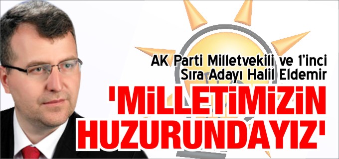 "MİLLETİMİZİN HUZURUNDAYIZ"