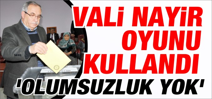 VALİ NAYİR, OYUNU KULLANDI