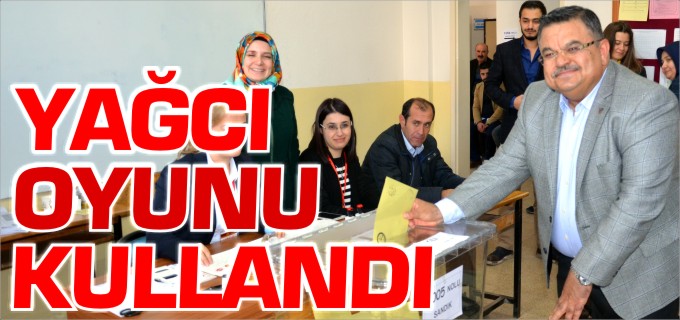 YAĞCI OYUNU KULLANDI
