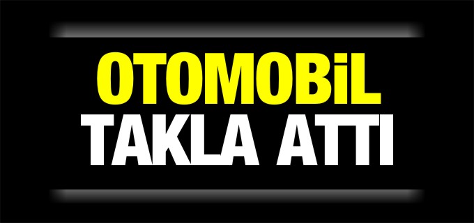 OTOMOBİL TAKLA ATTI