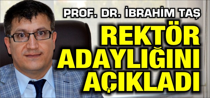 REKTÖR ADAYLIĞINI AÇIKLADI