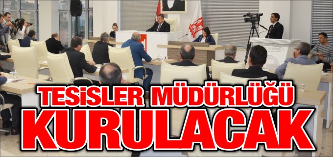 TESİSLER MÜDÜRLÜĞÜ KURULACAK