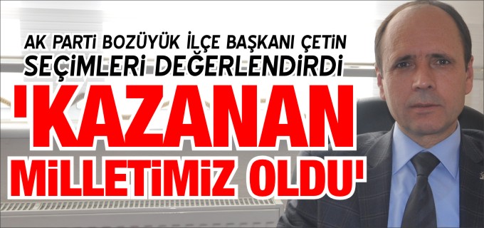 KAZANAN MİLLETİMİZ, KAYBEDEN TÜRKİYE DÜŞMANLARI OLDU