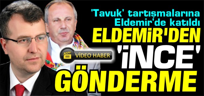 ELDEMİR’DEN ’İNCE’ GÖNDERME!