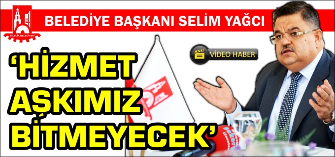 "HİZMET AŞKIMIZ BİTMEYECEK"