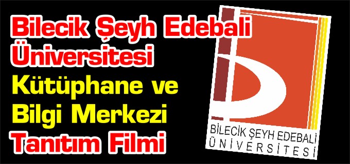 BİLECİK ŞEYH EDEBALİ ÜNİVERSİTESİ KÜTÜPHANE VE BİLGİ MERKEZİ TANITIM FİLMİ