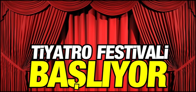TİYATRO FESTİVALİ BAŞLIYOR