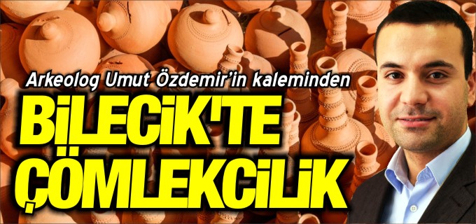 TOPRAĞIN SERAMİK OLDUĞU ŞEHİR BİLECİK’TE ÇÖMLEKÇİLİK