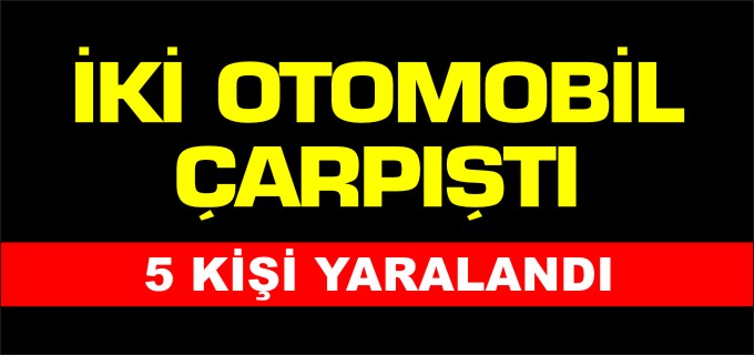 TRAFİK KAZASI 5 YARALI