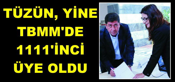 TÜZÜN, YİNE TBMM’DE 1111’İNCİ ÜYE OLDU