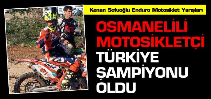 OSMANELİLİ MOTOSİKLETÇİ TÜRKİYE ŞAMPİYONU OLDU