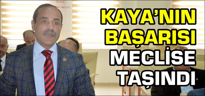 KAYA’NIN BAŞARISI MECLİSE TAŞINDI