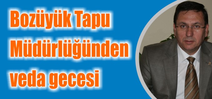 BOZÜYÜK TAPU MÜDÜRLÜĞÜNDEN VEDA GECESİ